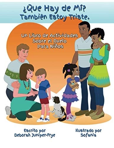 ¿Que Hay de Mí? También Estoy Triste.: Un Libro de Actividades Para Niños Sobre el Duelo (Spanish Edition)