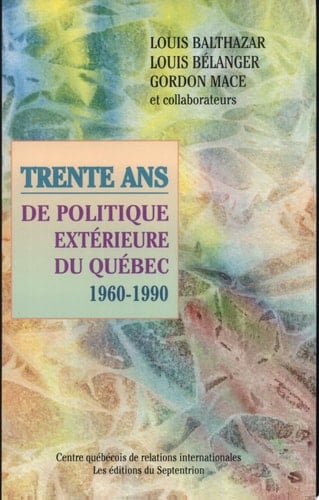 Trente ans de politique extérieure du Québec, 1960-1990