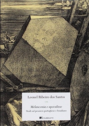 Melanconia e apocalisse. Studi sul pensiero portoghese e brasiliano