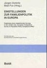 Einstellungen zur Familienpolitik in Europa: Ergebnisse eines vergleichenden Surveys in den Ländern des "European comparative survey on population ... für Bevölkerungsforschung) (German Edition)