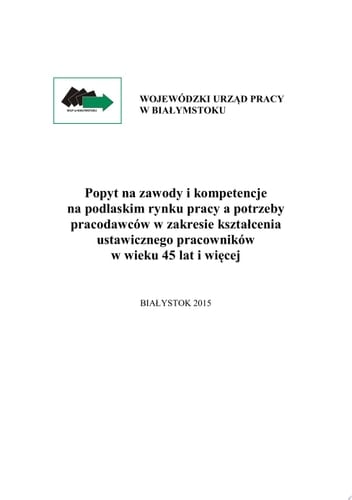 Popyt na zawody i kompetencje na podlaskim rynku pracy a potrzeby pracodawców w zakresie kształcenia ustawicznego pracowników w wieku 45 lat i więcej