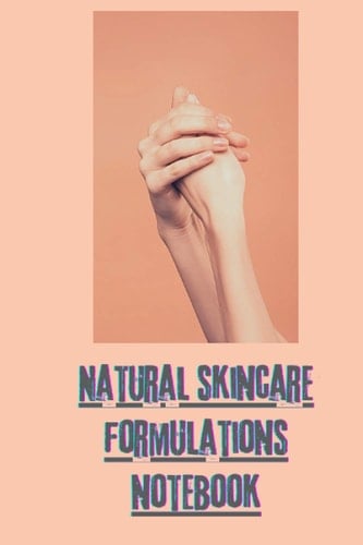 natural skincare formulations notebook: make natural skincare products ,beauty skincare,Creative your own skincare formulations and keep them all in one place (notebook).Journal_(6x9 in_110)_noBleed