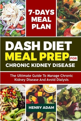 Dash Diet Meal Prep for Chronic Kidney Disease: Delicious Dash Diet Recipes To Improve Kidney Function For Healthy Living