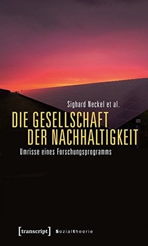 Die Gesellschaft der Nachhaltigkeit Umrisse eines Forschungsprogramms
