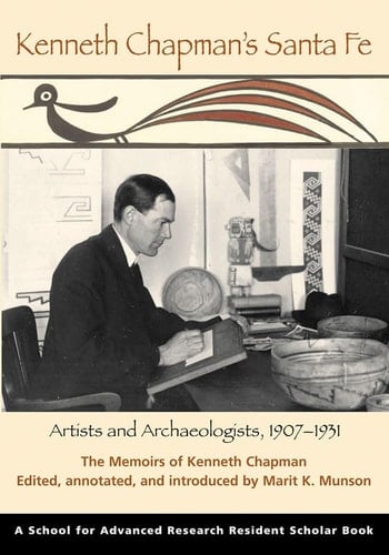 Kenneth Chapman's Santa Fe: Artists and Archaeologists, 1907-1931: The Memoirs of Kenneth Chapman (A School for Advanced Research Resident Scholar Book)
