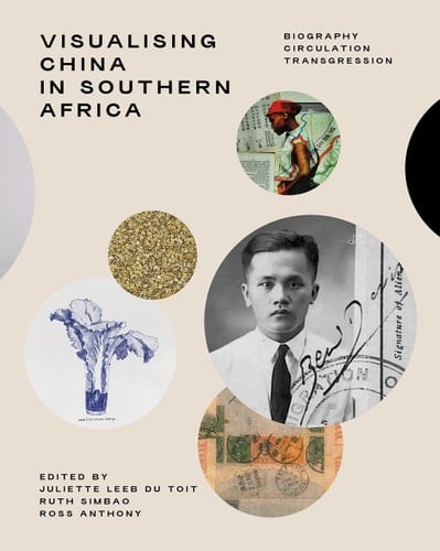 Visualising China in Southern Africa Biography, Circulation, Transgression