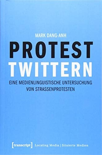 Protest twittern eine medienlinguistische Untersuchung von Strassenprotesten