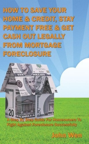 How to Save Your Home and Credit, Stay Payment Free and Get Cash Out Legally from Mortgage Foreclosure A Step by Step Guide for Homeowners to Fight Against Foreclosure Successfully