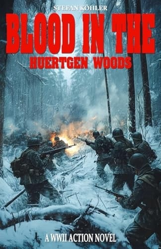 Blood in the Huertgen Woods A WWII Action Novel