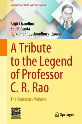A Tribute to the Legend of Professor C. R. Rao The Centenary Volume