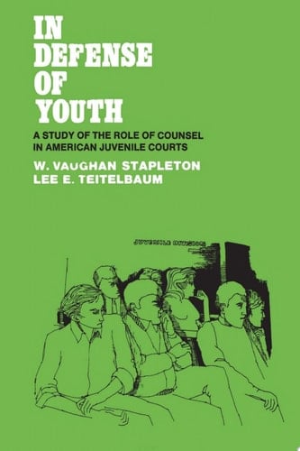 In Defense of Youth A Study of the Role of Counsel in American Juvenile Courts