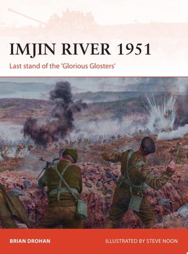 Imjin River 1951 Last stand of the 'Glorious Glosters'