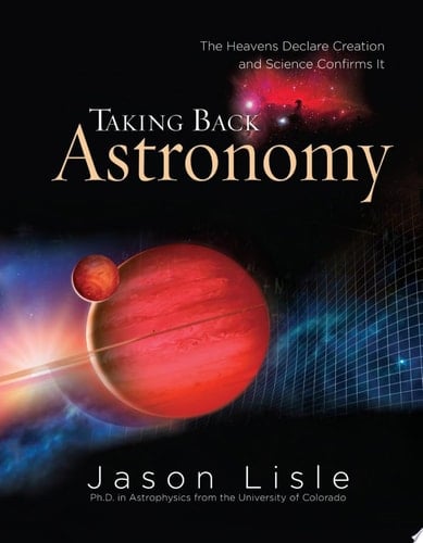 Taking Back Astronomy The Heavens Declare Creation