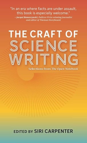The Craft of Science Writing Selections from The Open Notebook