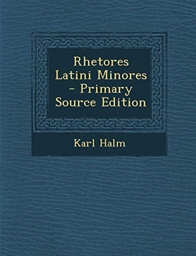 Rhetores Latini Minores - Primary Source Edition