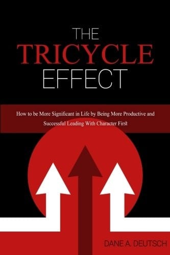 The Tricycle Effect How to Be More Productive and Live a Successful and Significant Life by Leading with Character First