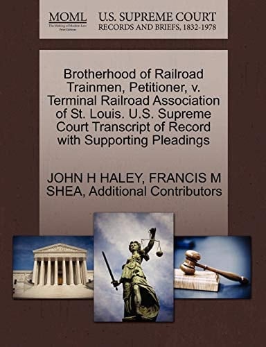 Brotherhood of Railroad Trainmen, Petitioner, v. Terminal Railroad Association of St. Louis. U.S. Supreme Court Transcript of Record with Supporting Pleadings