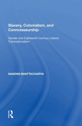 Slavery, Colonialism and Connoisseurship Gender and Eighteenth-Century Literary Transnationalism