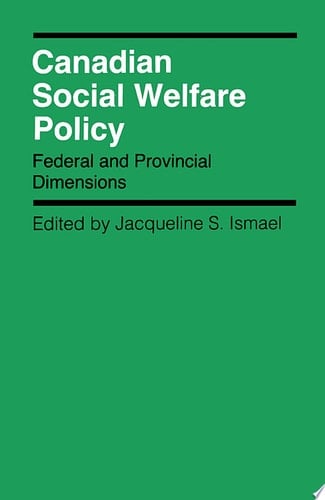 Canadian Social Welfare Policy Federal and Provincial Dimensions
