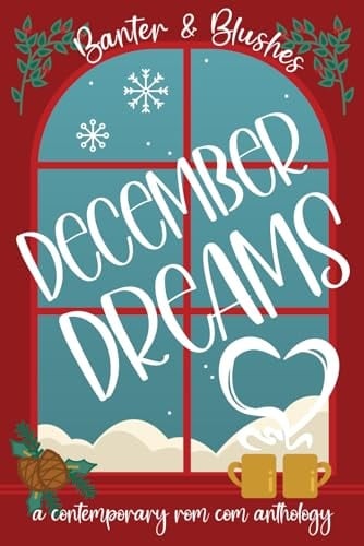 Banter and Blushes: December Dreams: A Winter Contemporary Romance Comedy Anthology