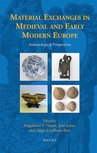 Material Exchanges in Medieval and Early Modern Europe Archaeological Perspectives