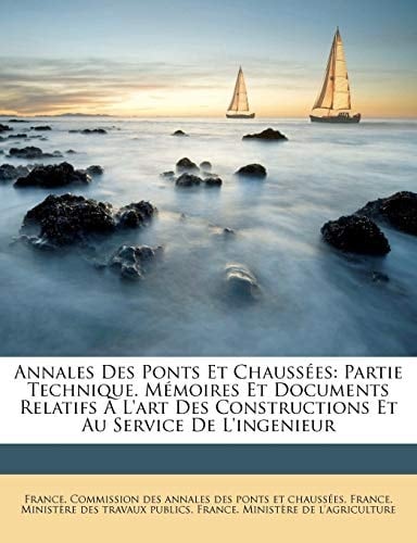 Annales Des Ponts Et Chaussées: Partie Technique. Mémoires Et Documents Relatifs À L'art Des Constructions Et Au Service De L'ingenieur (French Edition)