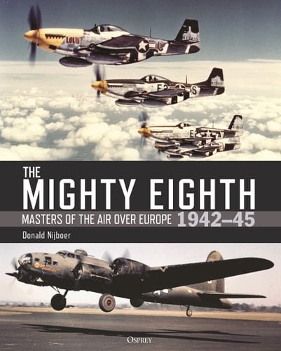 The Mighty Eighth Masters of the Air Over Europe 1942–45