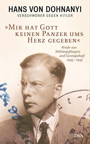 "Mir hat Gott keinen Panzer ums Herz gegeben" Briefe aus Militärgefängnis und Gestapo-haft 1943-1945