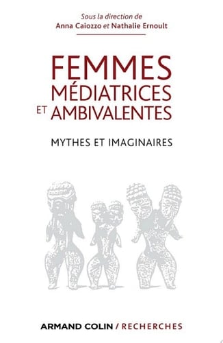 Femmes médiatrices et ambivalentes Mythes et imaginaires