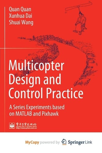 Multicopter Design and Control Practice A Series Experiments Based on MATLAB and Pixhawk