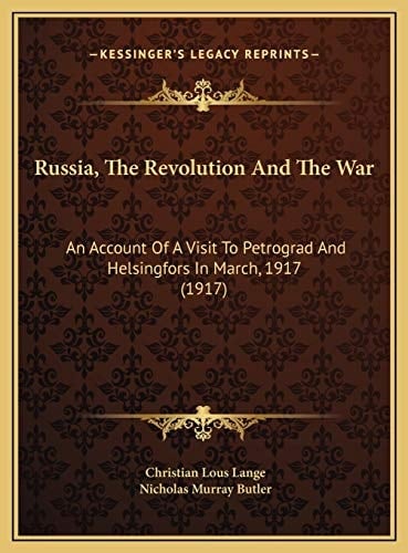 Russia, The Revolution And The War: An Account Of A Visit To Petrograd And Helsingfors In March, 1917 (1917)