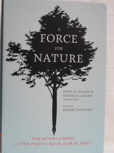 A Force for Nature The Story of NRDC and Its Fight to Save Our Planet