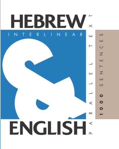 1000 Hebrew Sentences Dual Language Hebrew-English, Interlinear and Parallel Text