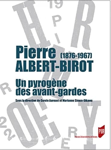 Pierre Albert-Birot (1876-1967) un pyrogène des avant-gardes