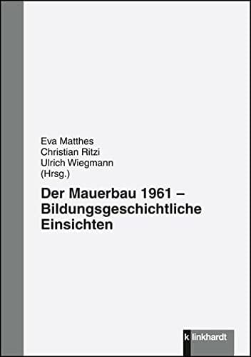 Der Mauerbau 1961, bildungsgeschichtliche Einsichten