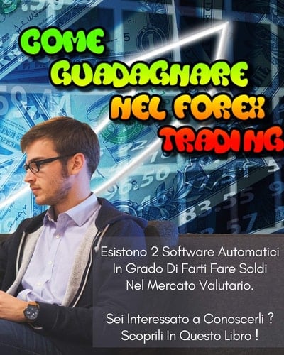 Come Guadagnare Nel Forex Trading Esistono 2 Software Automatici In Grado Di Farti Fare Soldi Nel Mercato Valutario. Sei Interessato a Conoscerli ? Scoprili In Questo Libro.