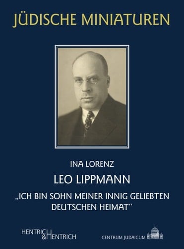 Leo Lippmann "Ich bin Sohn meiner innig geliebten deutschen Heimat"