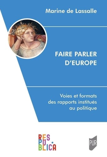 Faire parler d'Europe voies et formats des rapports institués au politique