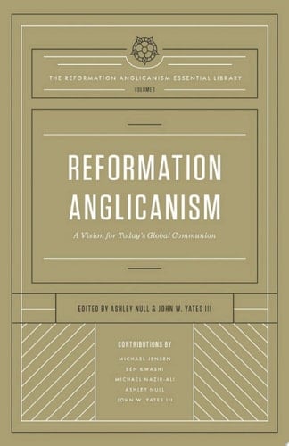 Reformation Anglicanism (The Reformation Anglicanism Essential Library, Volume 1) A Vision for Today's Global Communion