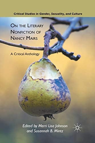 On the Literary Nonfiction of Nancy Mairs A Critical Anthology