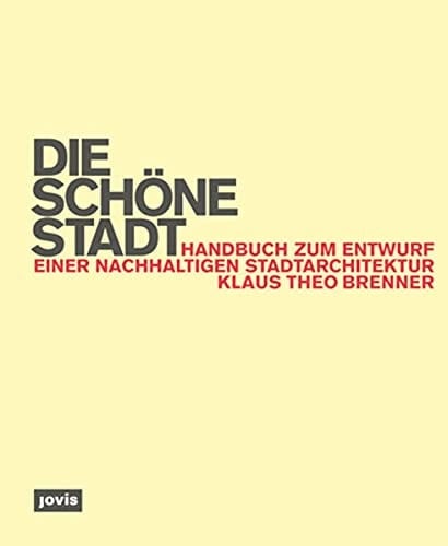 Die schöne Stadt Handbuch zum Entwurf einer nachhaltigen Stadtarchitektur