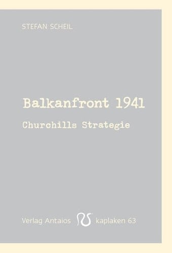 Balkanfront 1941 Churchills Strategie