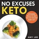 No Excuses Keto Ketogenic Meals to Help You Eat Healthy Every Day