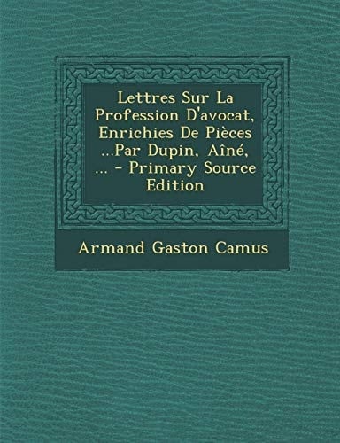 Lettres Sur La Profession D'Avocat, Enrichies de Pieces ...Par Dupin, Aine, ... - Primary Source Edition (French Edition)