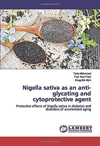 Nigella sativa as an anti-glycating and cytoprotective agent: Protective effects of Nigella sativa in diabetes and disorders of accelerated aging
