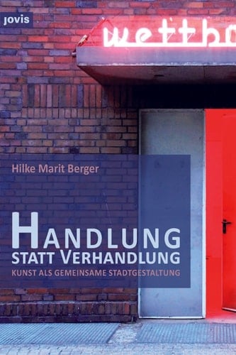 Handlung statt Verhandlung Kunst als gemeinsame Stadtgestaltung
