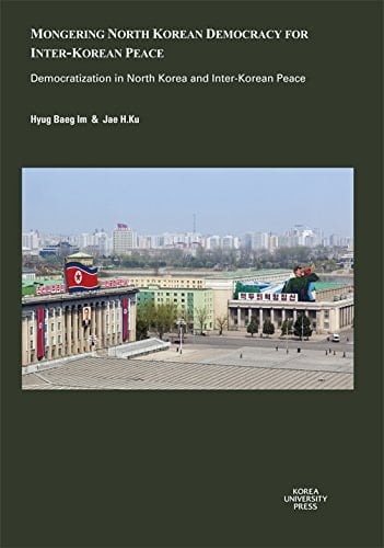 Mongering North Korean Democracy for Inter-Korean Peace Democratization in North Korea and Inter-Korean Peace