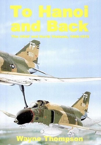 To Hanoi and Back The U.S.A.F. and North Vietnam 1966-1973