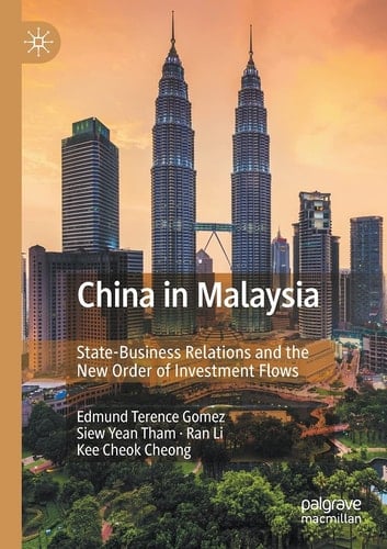 China in Malaysia State-Business Relations and the New Order of Investment Flows
