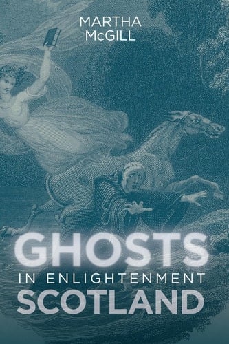 Ghosts in Enlightenment Scotland (Scottish Historical Review Monograph Second Series Book 2)